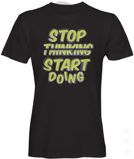 Stop Thinking Graphic T-shirt